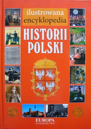 Okładka: Katarzyna Stefańska-Jokiel - Ilustrowana encyklopedia. HISTORIA POLSKI