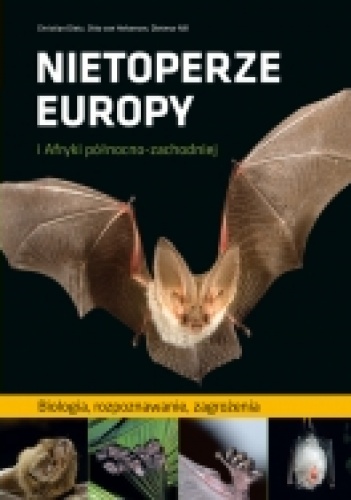 Okładka: Christian Dietz - Nietoperze Europy i Afryki północno-zachodniej. Biologia, rozpoznawanie, zagrożenia
