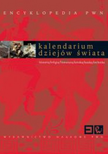 Okładka:  praca zbiorowa - Kalendarium dziejów świata : historia, religia, literatura, sztuka, nauka, technika. Encyklopedia PWN