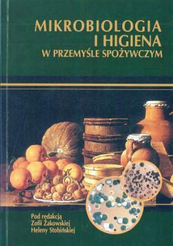 Okładka:  praca zbiorowa - Mikrobiologia i higiena w przemyśle spożywczym