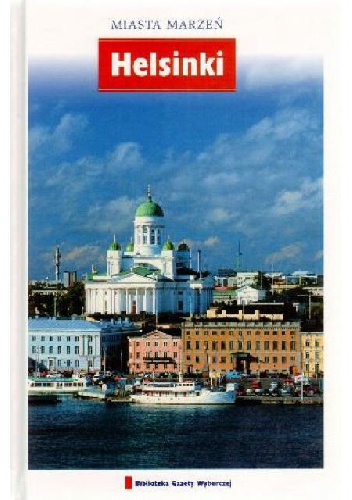Okładka:  praca zbiorowa - Helsinki. Miasta marzeń