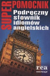 Okładka:  praca zbiorowa - Podręczny słownik idiomów angielskich