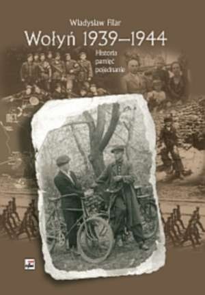 Okładka: Władysław Filar - Wołyń 1939-1944. Historia pamięć pojednanie