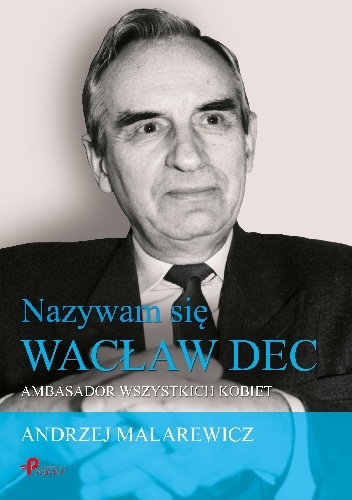 Okładka: Andrzej Malarewicz - Nazywam sie Wacław Dec. Ambasador wszystkich kobiet