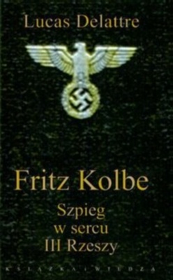 Okładka:  Lucas Delattre - Fritz Kolbe. Szpieg w sercu III Rzeszy