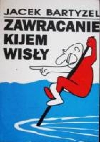 Okładka: Jacek Bartyzel - Zawracanie kijem Wisły
