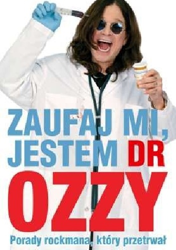 Okładka: Ozzy Osbourne - Zaufaj mi, jestem dr Ozzy. Porady rockmana, który przetrwał