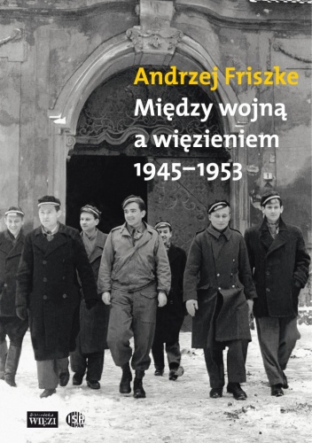 Okładka: Andrzej Friszke - Między wojną a więzieniem 1945-1953. Młoda inteligencja katolicka