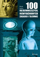 Okładka: Matt Lamy - 100 najdziwniejszych, niewyjaśnionych zagadek i tajemnic świata