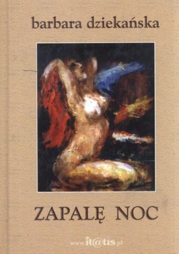 Okładka: Barbara Dziekańska - Zapalę noc.