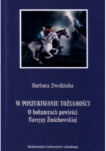 Okładka: Barbara Zwolińska - W poszukiwaniu tożsamości. O bohaterach powieści Narcyzy Żmichowskiej
