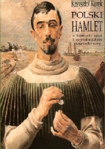 Okładka: Krzysztof Kurek - Polski Hamlet. Z historii idei i wyobraźni narodowej