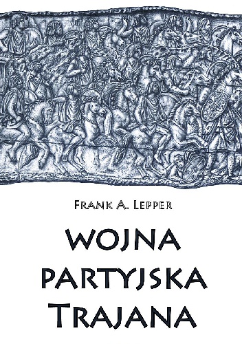 Okładka: Frank A. Lepper - Wojna partyjska Trajana
