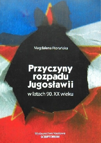 Okładka: Magdalena Pioruńska - Przyczyny rozpadu Jugosławii w latach 90. XX wieku