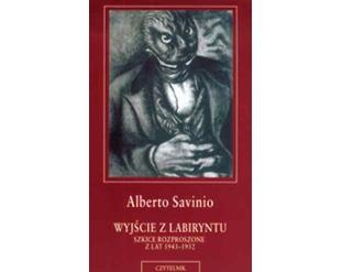 Okładka: Alberto Savinio - Wyjście z labiryntu. Szkice rozproszone z lat 1943 - 1952