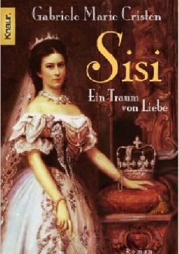 Okładka: Marie Cristen - Sisi. Ein Traum von Liebe