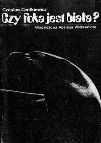 Okładka: Czesław Centkiewicz - Czy foka jest biała?
