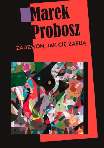 Okładka: Marek Probosz - Zadzwoń, jak cię zabiją