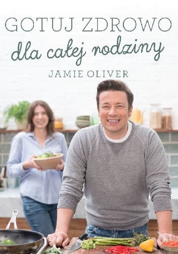 Okładka: Jamie Oliver - Gotuj zdrowo dla całej rodziny