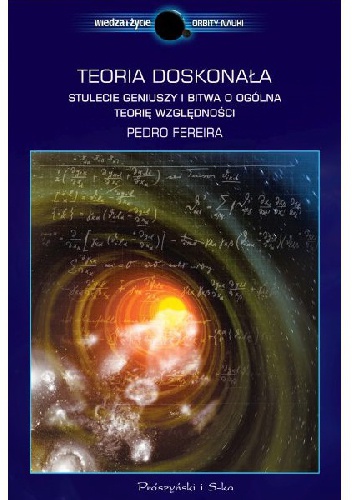 Okładka: Pedro G. Ferreira - Teoria doskonała. Stulecie geniuszy i bitwa o ogólną teorię względności