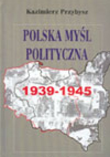 Okładka: Kazimierz Przybysz - Polska myśl polityczna 1939-1945