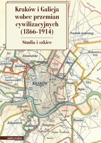 Okładka: Norman Davies - Kraków i Galicja wobec przemian cywilizacyjnych (1866-1914). Studia i szkice