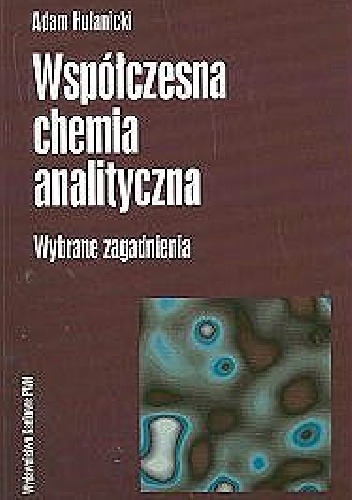 Okładka: Adam Hulanicki - Współczesna chemia analityczna. Wybrane zagadnienia