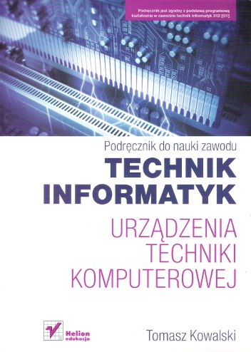 Okładka: Tomasz Kowalski - Urządzenia techniki komputerowej. Podręcznik do nauki zawodu technik informatyk