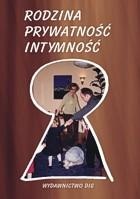 Okładka: Andrzej Szwarc - Rodzina - Prywatność - Intymność. Dzieje rodziny polskiej w kontekście europejskim.