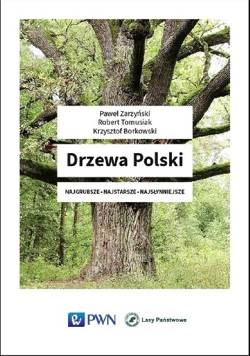 Paweł Zarzyński - Drzewa Polski. Najgrubsze • Najstarsze • Najsłynniejsze