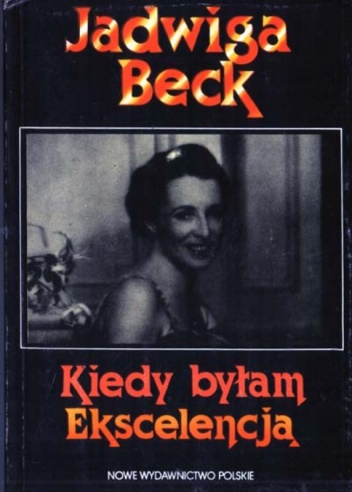 Okładka: Jadwiga Beck - Kiedy byłam Ekscelencją