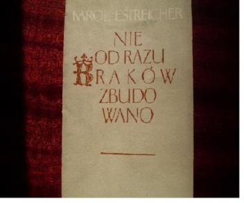 Okładka: Karol Estreicher (młodszy) - Nie od razu Kraków zbudowano