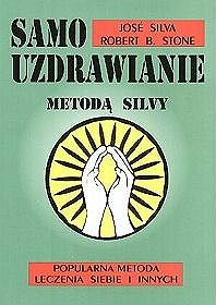 Okładka: José Silva - Samouzdrawianie metodą Silvy: Popularna metoda leczenia siebie i innych