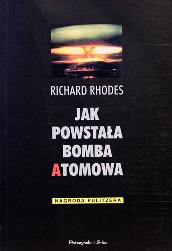 Okładka: Richard Rhodes - Jak powstała bomba atomowa
