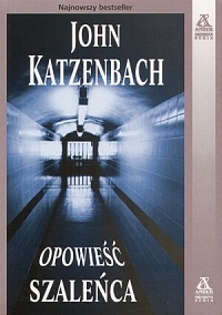 Okładka: John Katzenbach - Opowieść szaleńca
