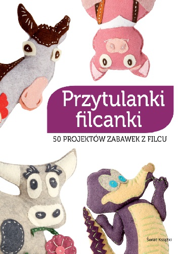 Okładka: Lurence Herbet - Przytulanki filcanki. 50 projektów zabawek z filcu