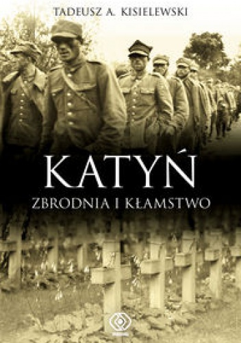 Okładka: Tadeusz A. Kisielewski - Katyń. zbrodnia i kłamstwo