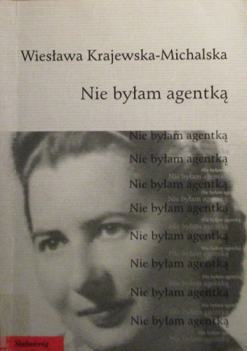Okładka: Wiesława Krajewska-Michalska - Nie byłam agentką (Opowieść o Danucie Sobolewskiej)