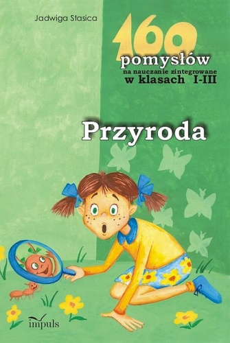 Okładka: Jadwiga Stasica - Przyroda - 160 pomysłów na nauczanie zintegrowane w klasach I-III