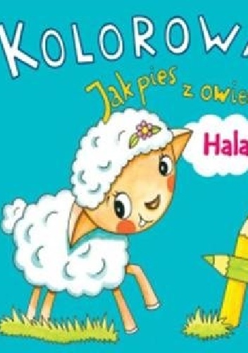 Okładka: Alicja Karczmarska-Strzebońska - Jak pies z owieczką. Hala. Kolorowanka z naklejkami