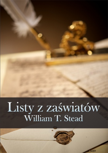 Okładka: William Thomas Stead - Listy z zaświatów