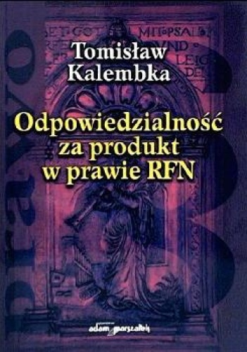 Okładka: Tomisław Kalembka - Odpowiedzialność za produkt w prawie RFN