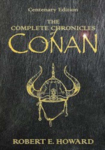 Okładka: Robert Ervin Howard - The Complete Chronicles of Conan: Centenary Edition