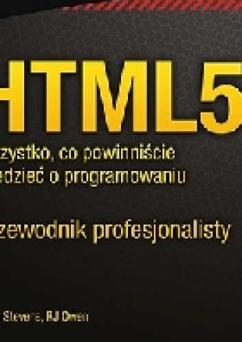 Okładka: luke stevens - HTML5. Wszystko, co powinniście wiedzieć o programowaniu. Przewodnik profesjonalisty