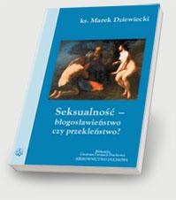 Okładka: Marek Dziewiecki - Seksualność - błogosławieństwo czy przekleństwo?