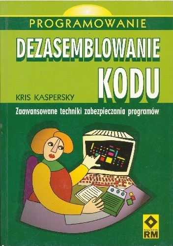 Okładka: Kris Kaspersky - Dezasemblowanie kodu. Zaawansowane techniki zabezpieczania programów