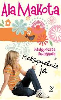 Okładka: Małgorzata Budzyńska - Ala Makota. Maksymalnie ja 2