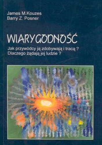 Okładka: James M. Kouzes - Wiarygodność /Jak przywódcy ją zdobywają i tracąa dlaczego żądają jej ludziea