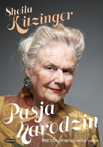 Okładka: Sheila Kitzinger - Pasja narodzin. Moje życie: antropologia, rodzina i feminizm