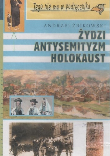 Okładka: Andrzej Żbikowski - Żydzi, antysemityzm, holokaust
